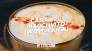 How to make a Caramel Macchiato (with a Kick)
